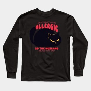 Funny "My Cat Was Allergic so the Husband Had to Go" Design Long Sleeve T-Shirt